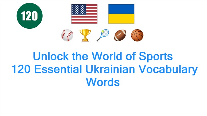 Unlock the World of Sports: 120 Essential Ukrainian Vocabulary Words